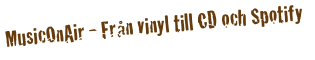 MusicOnAir - Från vinyl till CD och Spotify