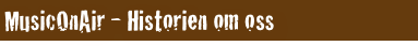 MusicOnAir - Historien om oss