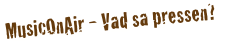 MusicOnAir - Vad sa pressen?